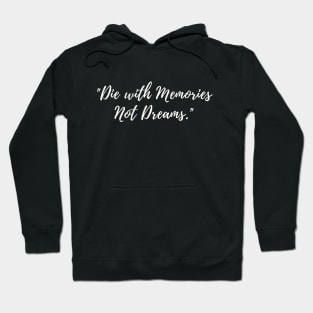 Die with memories not dreams Hoodie